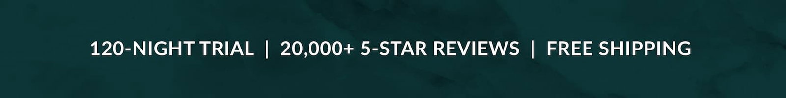 120-NIGHT TRIAL | 20,000+ 5-STAR REVIEWS | FREE SHIPPING
