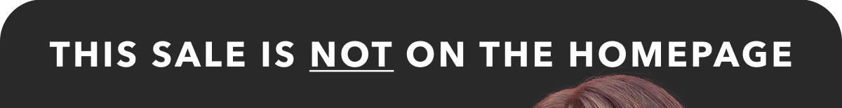 THIS SALE IS NOT ON THE HOMEPAGE
