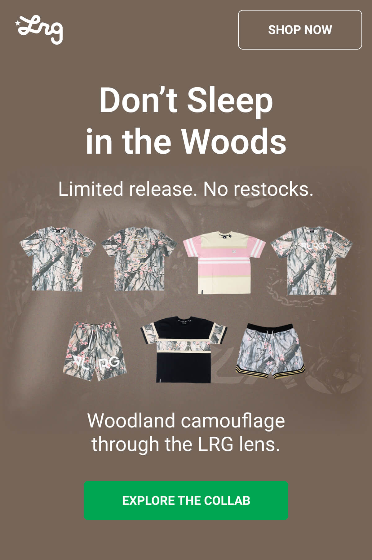 Don’t Sleep in the Woods | Limited release. No restocks. Woodland camouflage through the LRG lens. EXPLORE THE COLLAB
