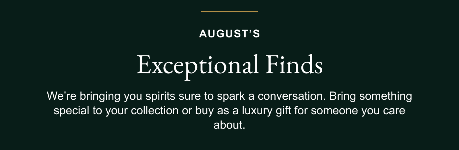 August's Exceptional Finds - We're bringing you spirits sure to spark a conversation.