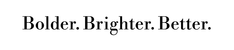 Bolder. Brighter. Better.