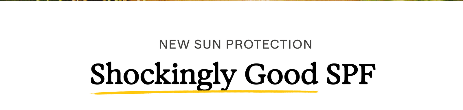 New Sun Protection | Shockingly Good SPF