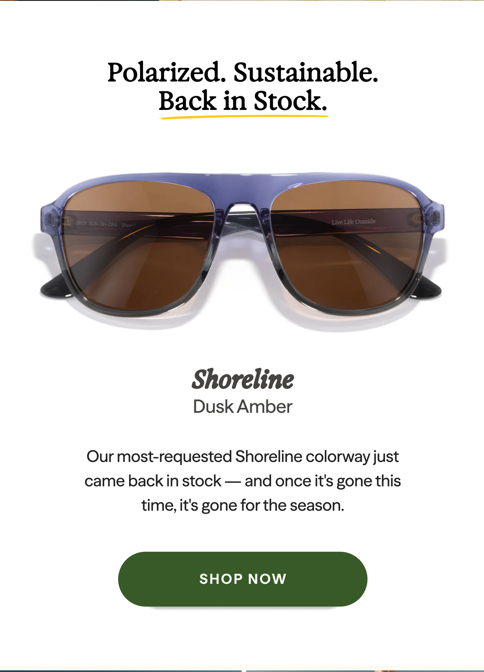 Polarized. Sustainable. Back in stock. | Shoreline Dusk Amber | Our most-requested Shoreline colorway just came back in stock - and once it's gone this time, it's gone for the season. | SHOP NOW