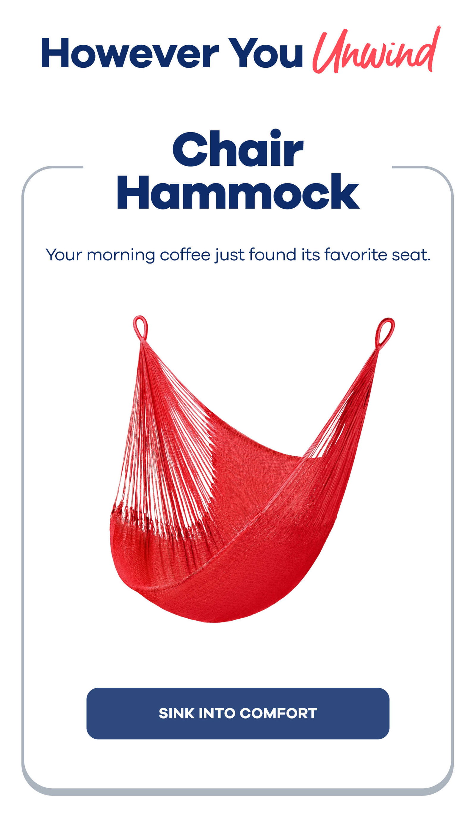 However You Unwind  Chair Hammock Your morning coffee just found its favorite seat. SINK INTO COMFORT
