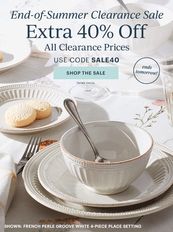 End-of-Summer Clearance Sale  Extra 40% Off  All Clearance Prices  USE CODE SALE40  [SHOP THE SALE] Details below.  ends tomorrow!