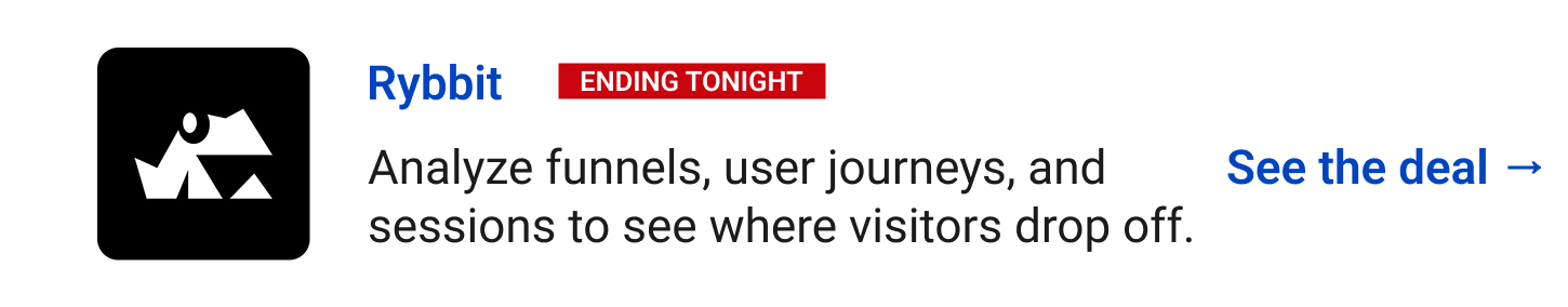 Rybbit (Ending tonight) Analyze funnels, user journeys, and sessions to see where visitors drop off. See the deal →