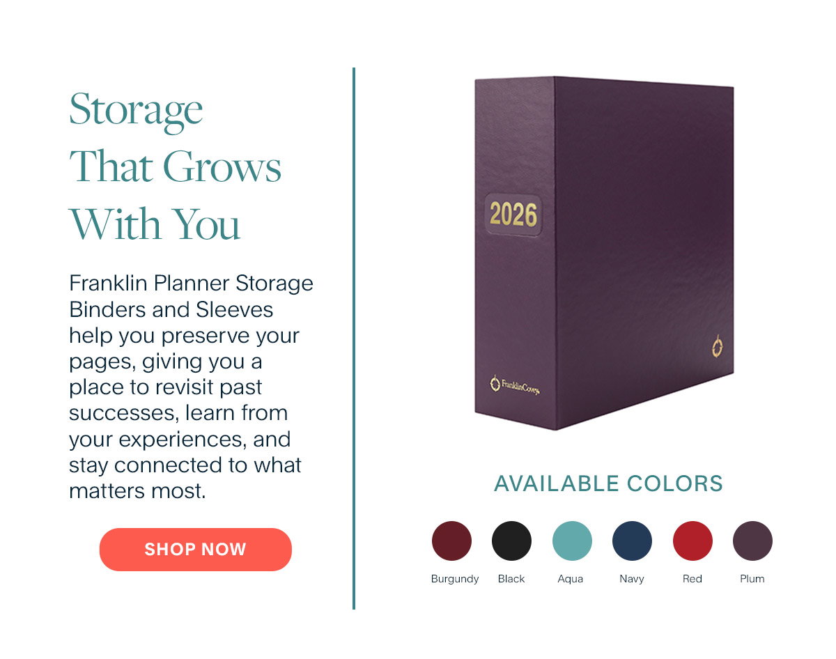 Storage That Grows With You Franklin Planner Storage Binders and Sleeves help you preserve your pages, giving you a place to revisit past successes, learn from your experiences, and stay connected to what matters most. Shop now.