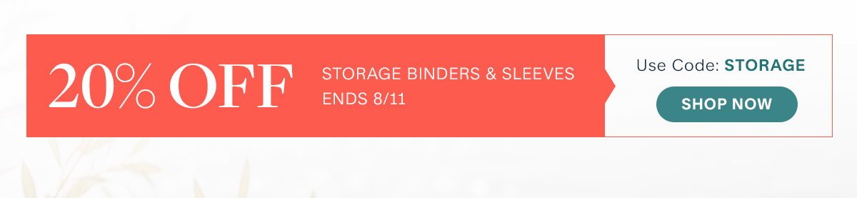 20% off Storage Binders & Sleeves. Ends 8/11. Use Code: STORAGE. Shop now.