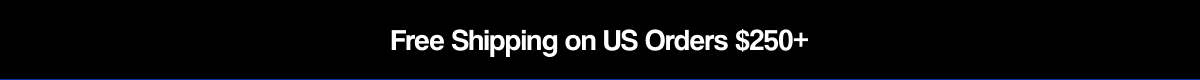 Free Shipping on US Orders $250+