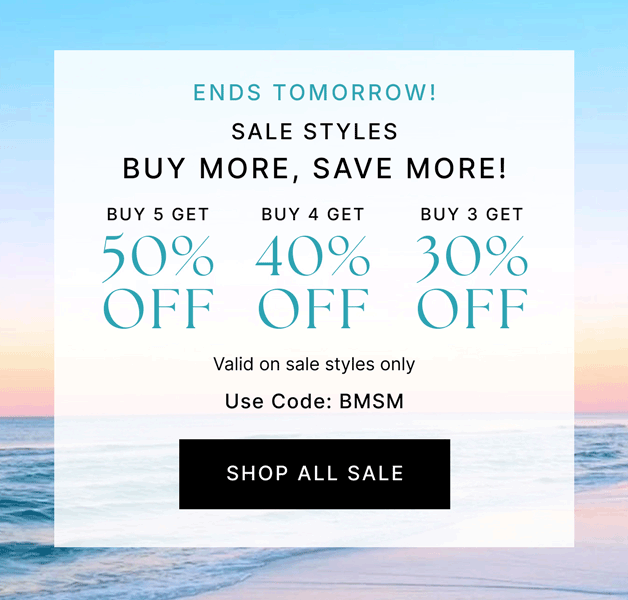 ENDS TOMORROW! SALE STYLES BUY MORE, SAVE MORE! Buy 5 Get 50% OFF Buy 4 Get 40% OFF Buy 3 Get 30% OFF