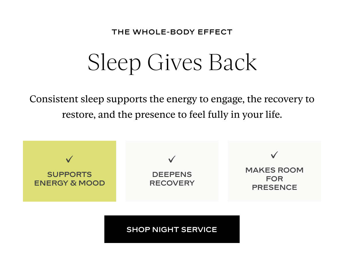 Sleep Gives Back: Consistent sleep supports the energy to engage, the recovery to restore, and the presence to feel fully in your life.