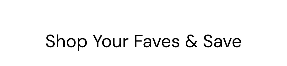 Shop Your Faves & Save