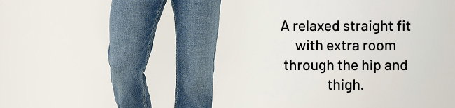 A relaxed straight fit with extra room through the hip and thigh.