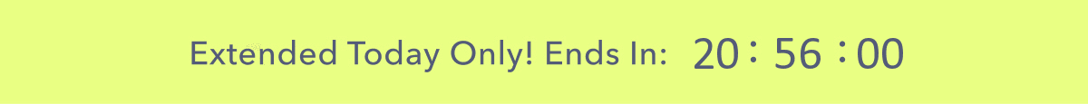 Extended Today Only! Ends In: 