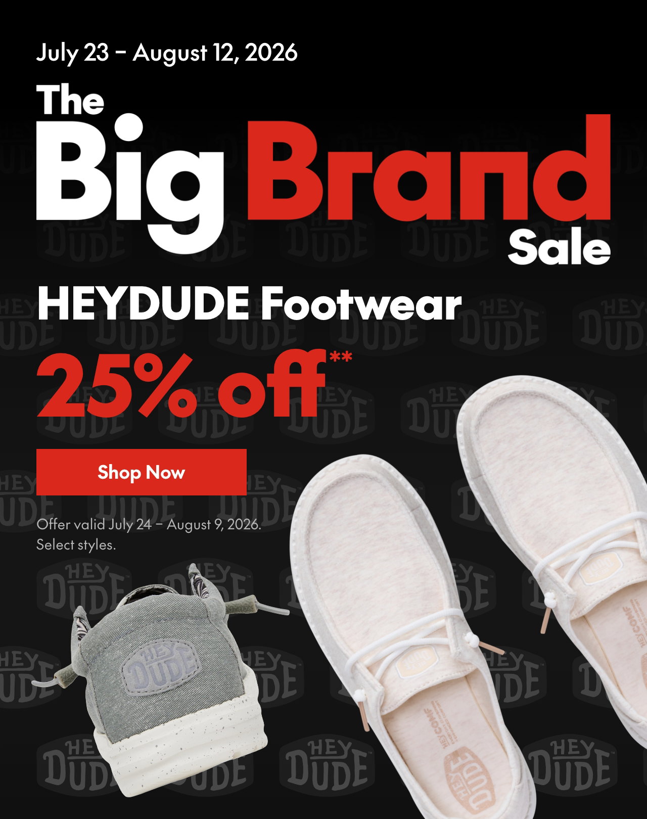 HEYDUDE Footwear
July 24 - August 9, 2026
25% off
Our ticket price. Select styles.