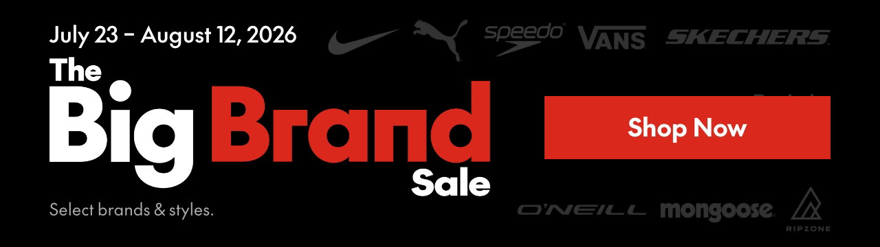 BIG BRAND SALE* 
July 23 – August 12, 2026 
Select brands and styles. 