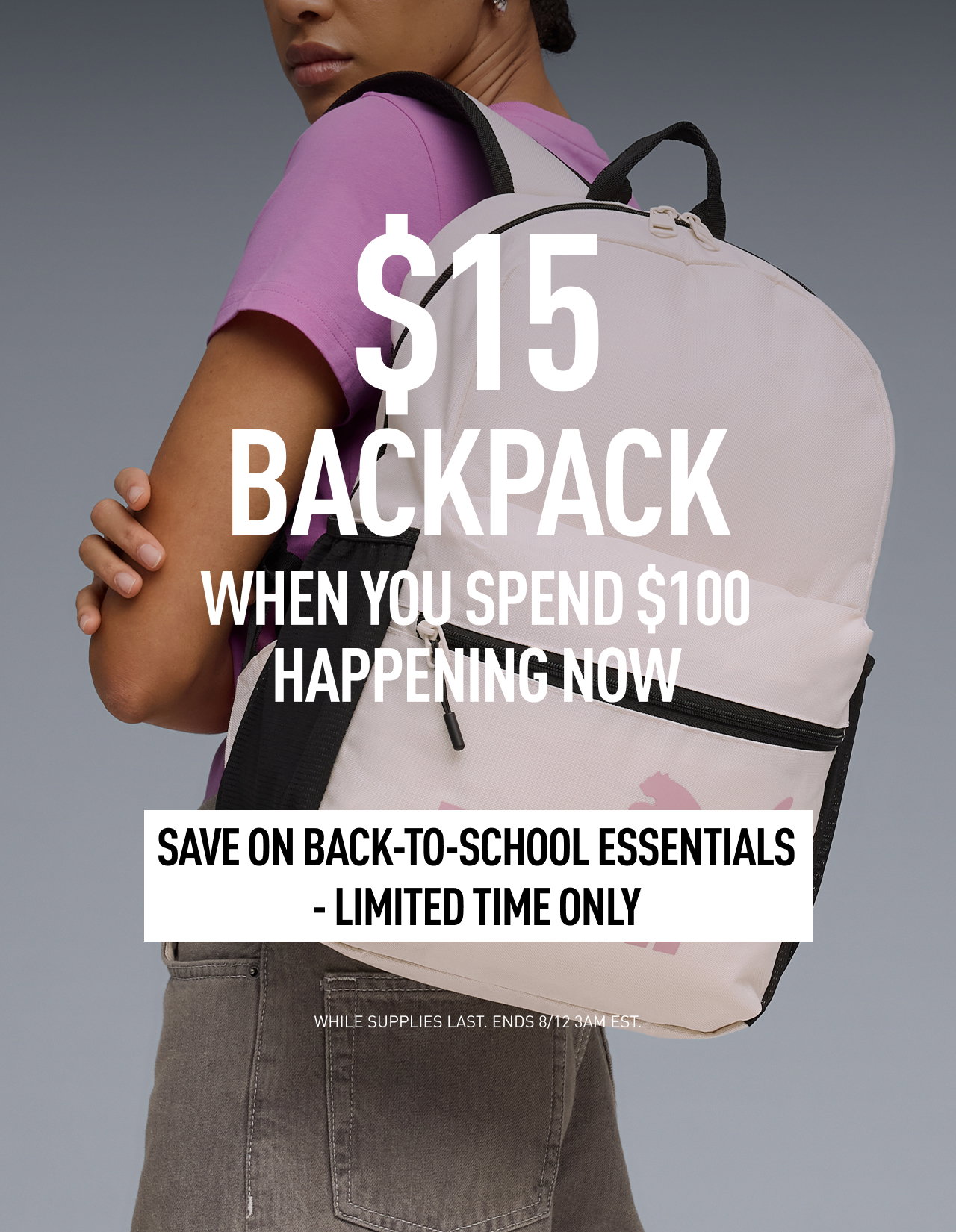 $15 BACKPACK WHEN YOU SPEND $100 HAPPENING NOW | SAVE ON BACK TO SCHOOL ESSENTIALS - LIMITED TIME ONLY