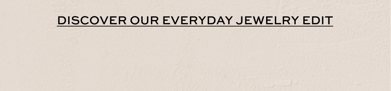 Discover Our Everyday Jewelry Edit