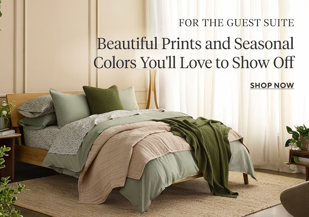 For the Guest Suite Beautiful Prints and Seasonal Colors You'll Love to Show Off  Shop Now >