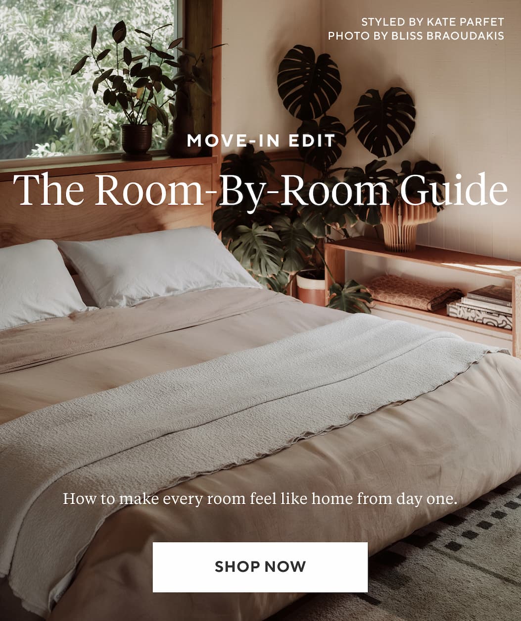 Move-In Edit THE ROOM-BY-ROOM GUIDE How to make every room feel like home from day one. Shop Now >