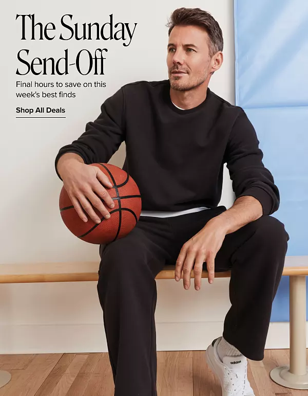 The Sunday send off. Final hours to save on this weeks best finds. Shop all. A man in a black sweater and pants holding a basketball.