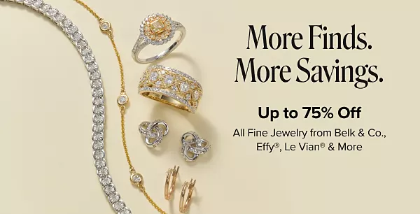 More finds. More savings. Up to 75% off all fine jewelry. From Belk and Co., Effy, Le Vian and more. Shop now. Various pieces of jewelry.