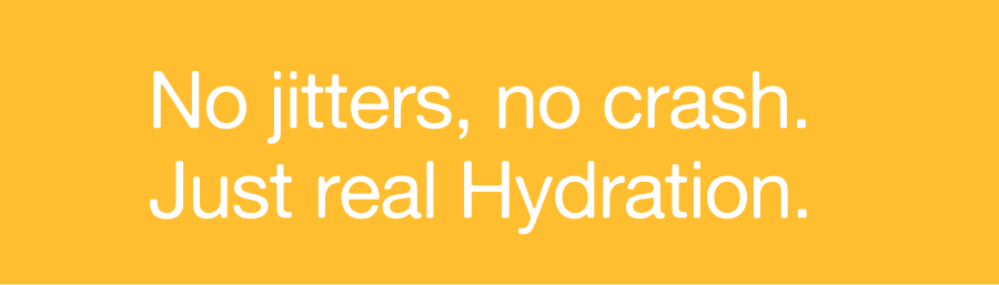 No jitters, no crash. Just real Hydration.