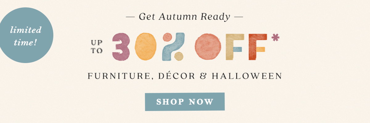 limited time! get autumn ready, up to 30% off furniture, decor, and halloween, shop now