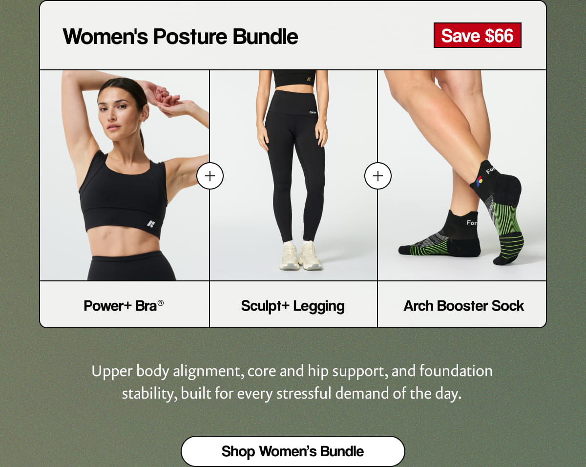 Power+ Bra + Sculpt+ Legging + Arch Booster Sock | Upper body alignment, core and hip support, and foundation stability, built for every stressful demand of the day. | [ SHOP WOMEN'S BUNDLE ]