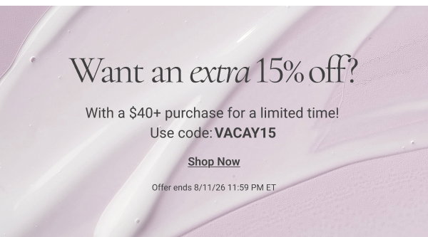 Want an extra 15% off? With a $40+ purchase for a limited time! Use code: VACAY15 Offer ends 8/11/26 11:59 PM ET. 