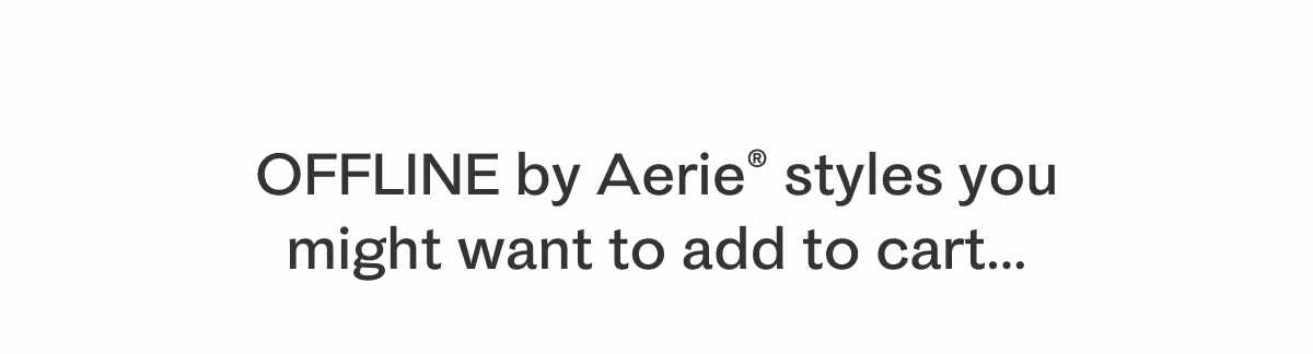 OFFLINE by Aerie styles you might want to add to cart...