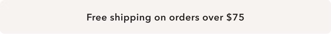 Free shipping on orders over $75