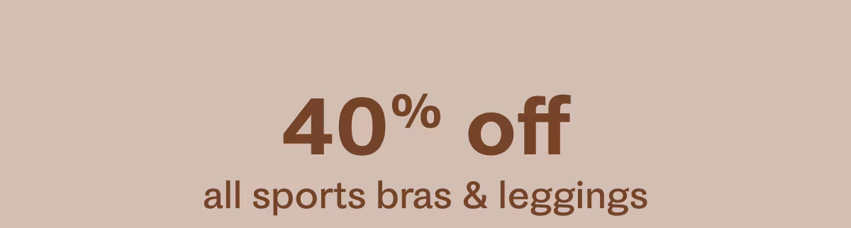 40% off all sports bras & leggings