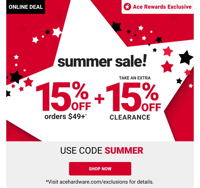 Today Only: 15% OFF Orders $49+* + Take an Extra 15% off Clearance
Use code SUMMER

Online Deal
Ace Rewards Exclusive

SHOP NOW