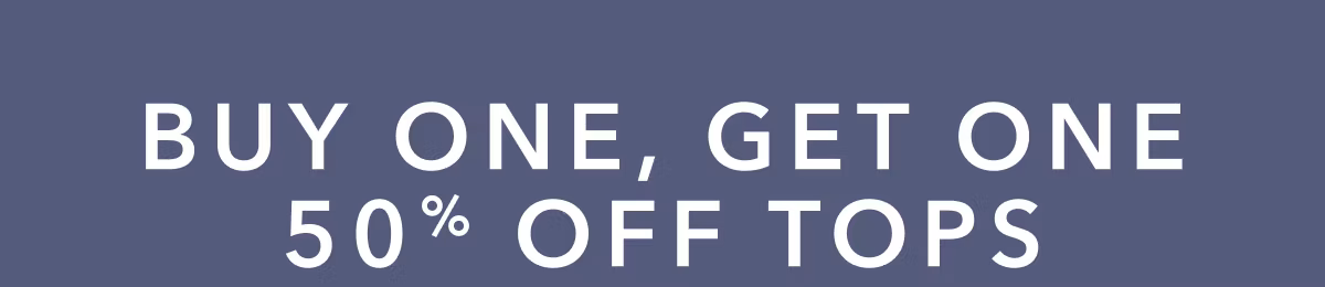 Buy One, Get One 50% Off Tops
