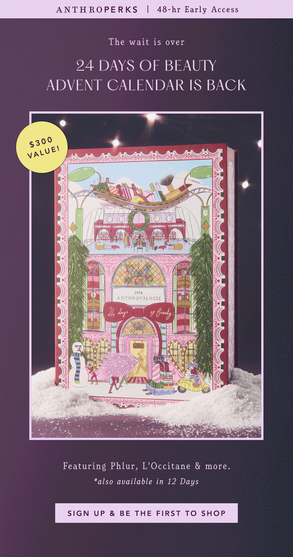 AnthroPerks 48-hr Early Access banner above the 2026 Anthropologie "24 Days of Beauty" Advent Calendar box displayed on snow with a yellow "$300 VALUE!" badge. Subtext: Featuring Phlur, L'Occitane & more (*also available in 12 Days). Button: SIGN UP & BE THE FIRST TO SHOP.