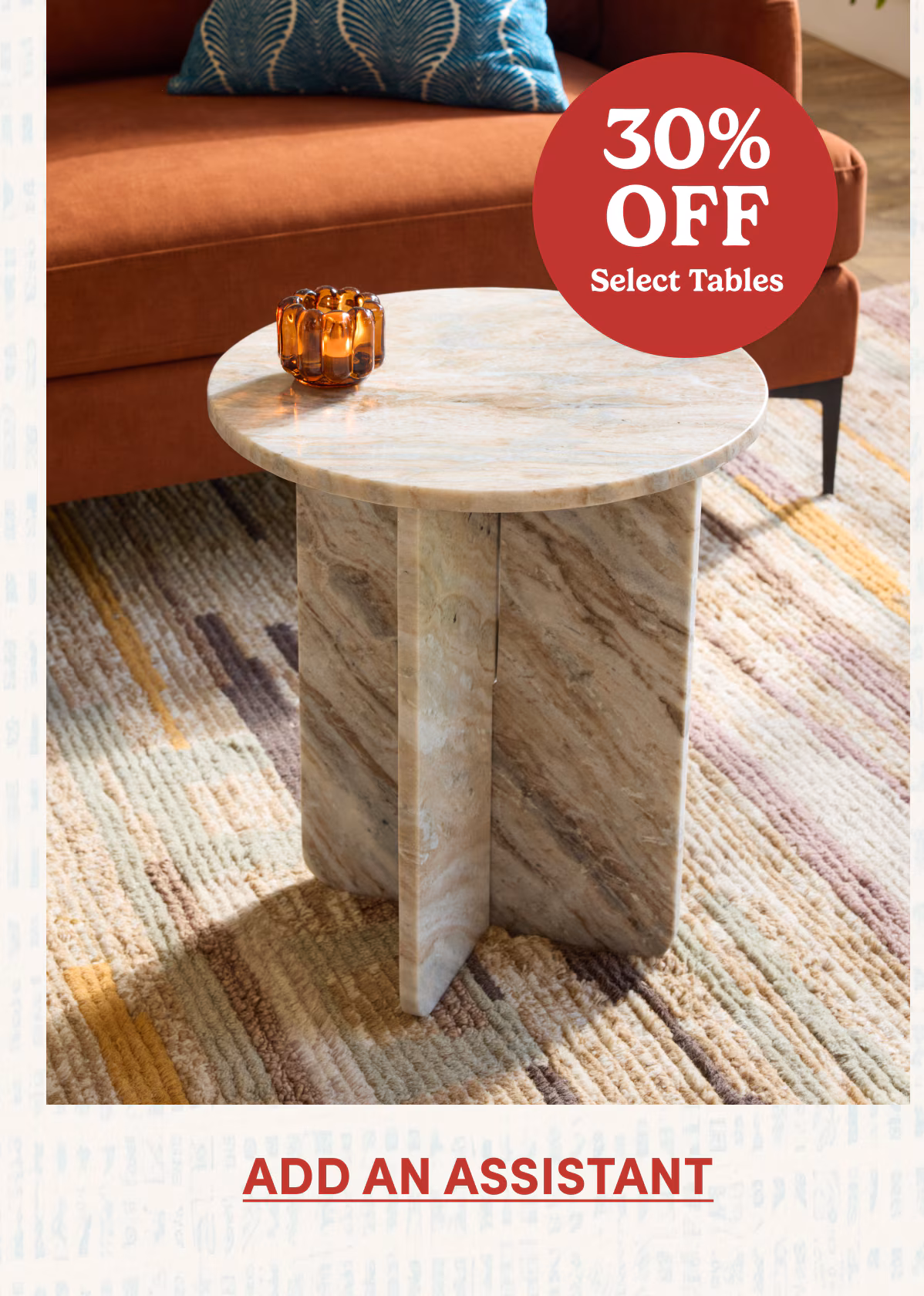 30% OFF Select Tables | ADD AN ASSISTANT