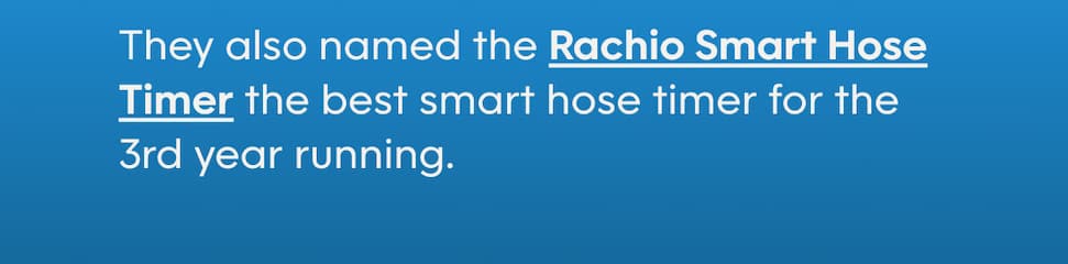 They also named the Rachio Smart Hose Timer the best smart hose timer for the 3rd year running.