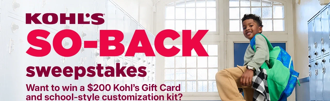 kohl's so-back sweepstakes. want to win a $200 kohl's gift card and school-style customization kit? enter now.