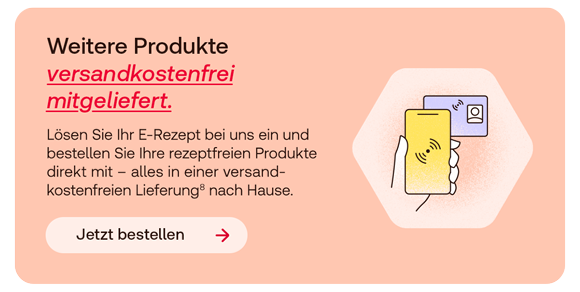Grafik einer Gesundheitskarte, die ans Smartphone gehalten wird. Daneben Text: Weitere Produkte versandkostenfrei mitgeliefert. Lösen Sie Ihr E-Rezept bei uns ein und bestellen Sie Ihre rezeptfreien Produkte direkt mit - alles in einer versandkostenfreien Lieferung⁸ nach Hause. Button: Jetzt bestellen