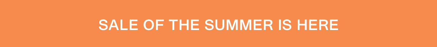 Sale of the Summer Is Here.