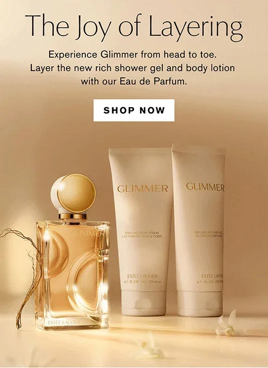 The Joy of Layering | Experience Glimmer from head to toe. Layer the new rich shower gel and body lotion with our Eau de Parfum. | SHOP NOW