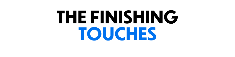 The Finishing Touches