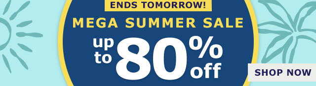 ENDS TOMORROW! Mega Summer Sale | Up to 80% Off