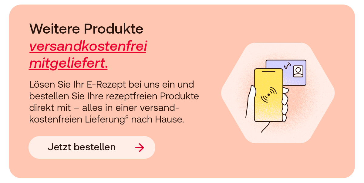 Grafik einer Gesundheitskarte, die ans Smartphone gehalten wird. Daneben Text: Weitere Produkte versandkostenfrei mitgeliefert. Lösen Sie Ihr E-Rezept bei uns ein und bestellen Sie Ihre rezeptfreien Produkte direkt mit - alles in einer versandkostenfreien Lieferung⁸ nach Hause. Button: Jetzt bestellen
