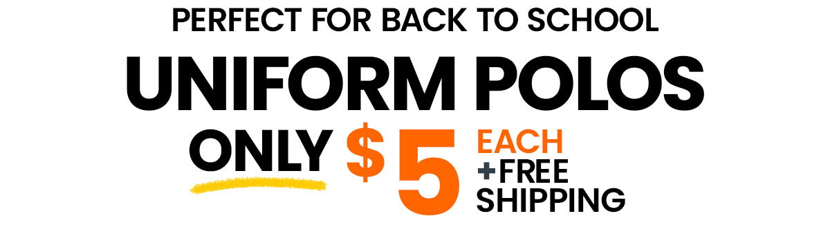 Uniform polos only $5 each plus free shipping.