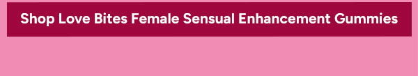 Shop Love Bites Female Sensual Enhancement Gummies