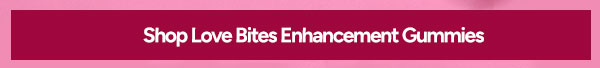 Shop Love Bites Enhancement Gummies