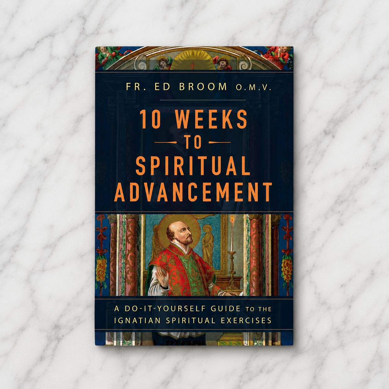 10 Weeks to Spiritual Advancement: A Do-It-Yourself Guide to the Ignatian Spiritual Exercises