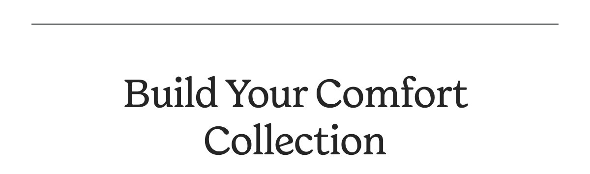 BUILD YOUR COMFORT COLLECTION